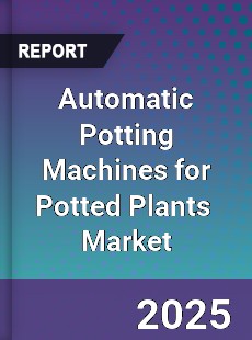 Automatic Potting Machines for Potted Plants Global and China Top Players Market