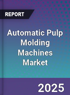 Automatic Pulp Molding Machines Market