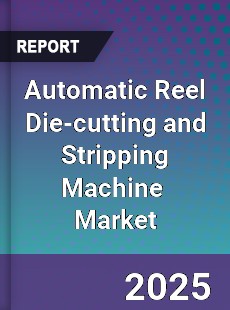 Global Automatic Reel Die cutting and Stripping Machine Industry