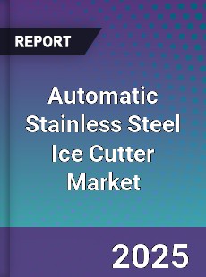 Global Automatic Stainless Steel Ice Cutter Market