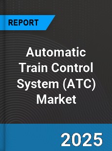 Automatic Train Control System Global Market