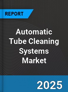 Automatic Tube Cleaning Systems Global Market