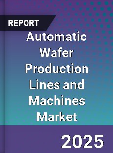 Automatic Wafer Production Lines and Machines Market
