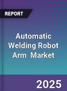 Automatic Welding Robot Arm Global and China Top Players Market