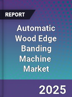 Automatic Wood Edge Banding Machine Global and China Top Players Market