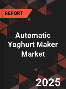 Automatic Yoghurt Maker Market