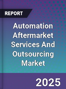 Global Automation Aftermarket Services And Outsourcing Market