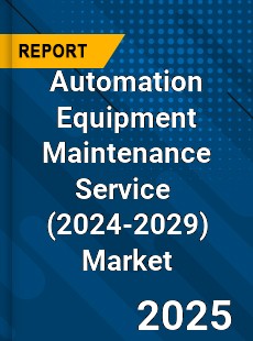 Global Automation Equipment Maintenance Service Industry