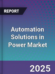 Report on Global Automation Solutions in Power Market