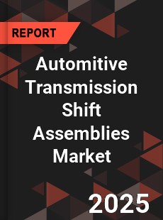 Automitive Transmission Shift Assemblies Market