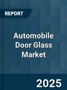 Global Automobile Door Glass Market