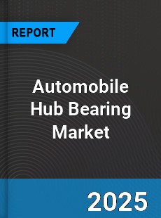 Automobile Hub Bearing Global Market