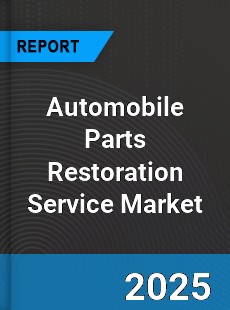 Global Automobile Parts Restoration Service Industry