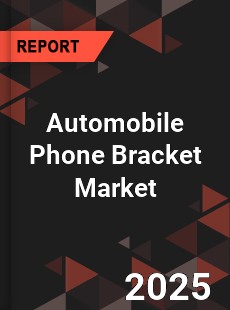 Automobile Phone Bracket Global Market