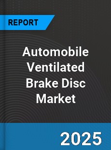 Automobile Ventilated Brake Disc Global and China Top Players Market