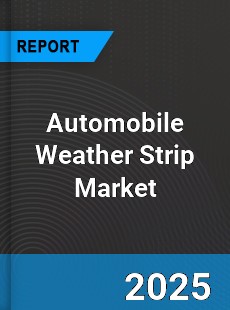 Automobile Weather Strip Market