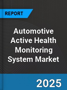 Worldwide Automotive Active Health Monitoring System Market