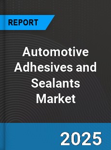 Global Automotive Adhesives and Sealants Market