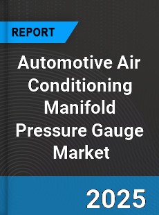 Global Automotive Air Conditioning Manifold Pressure Gauge Industry