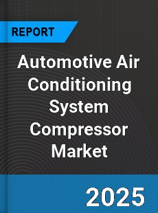 Global Automotive Air Conditioning System Compressor Market