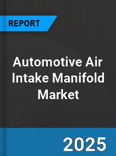 Automotive Air Intake Manifold Global Market