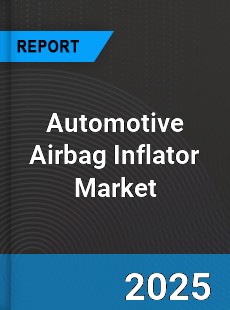 Automotive Airbag Inflator Market