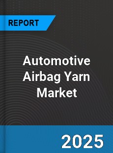Global Automotive Airbag Yarn Market