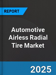 Global Automotive Airless Radial Tire Market