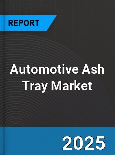 Global Automotive Ash Tray Market