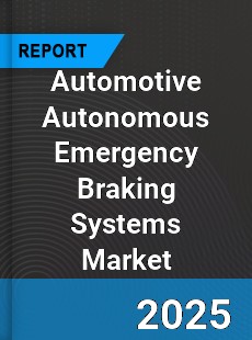 Global Automotive Autonomous Emergency Braking Systems Market