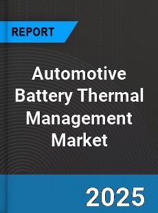 Report on Global Automotive Battery Thermal Management