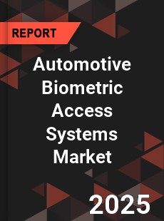 COVID 19 Outbreak Global Automotive Biometric Access Systems Sales Industry