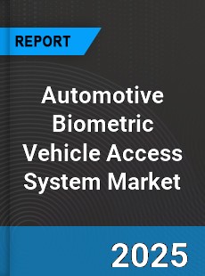 Global Automotive Biometric Vehicle Access System Market
