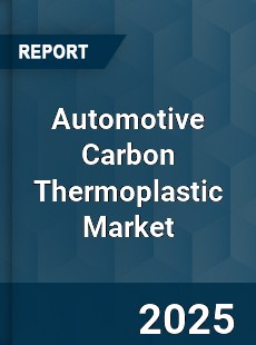 COVID 19 Outbreak Global Automotive Carbon Thermoplastic Industry