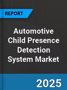 Automotive Child Presence Detection System Market