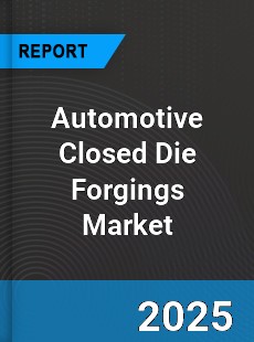 Automotive Closed Die Forgings Global Market