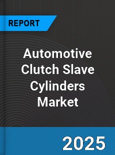 Global Automotive Clutch Slave Cylinders Market