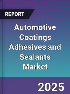 Global Automotive Coatings Adhesives and Sealants Market