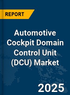 Global Automotive Cockpit Domain Control Unit Market