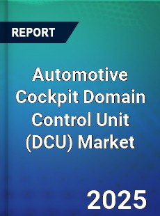 Global Automotive Cockpit Domain Control Unit Professional Survey Report