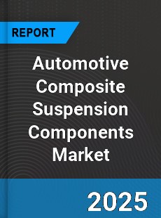 Worldwide Automotive Composite Suspension Components Market