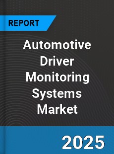 Global Automotive Driver Monitoring Systems Market