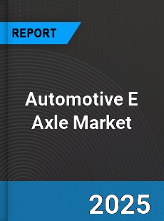 Worldwide Automotive E Axle Market