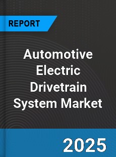 Worldwide Automotive Electric Drivetrain System Market