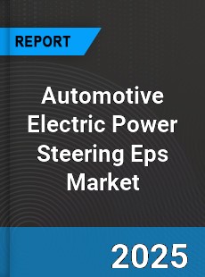 Worldwide Automotive Electric Power Steering Eps Market
