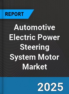 Automotive Electric Power Steering System Motor Market