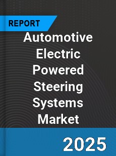 Automotive Electric Powered Steering Systems Global Market