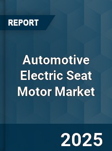 Automotive Electric Seat Motor Market