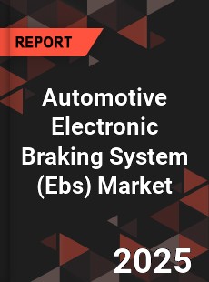 Global Automotive Electronic Braking System Market