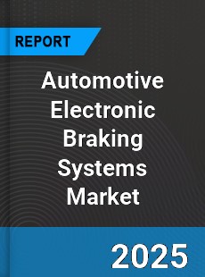 Global Automotive Electronic Braking Systems Market
